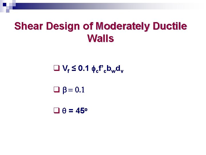Shear Design of Moderately Ductile Walls q Vf ≤ 0. 1 fcf’cbwdv q b