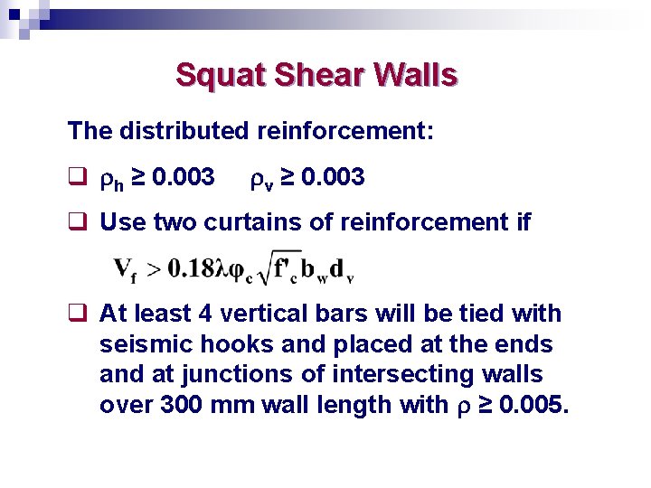 Squat Shear Walls The distributed reinforcement: q rh ≥ 0. 003 rv ≥ 0.