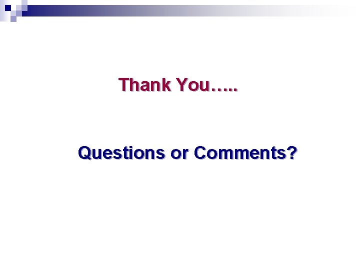 Thank You…. . Questions or Comments? 