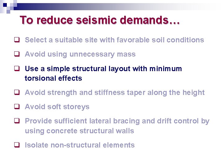 To reduce seismic demands… q Select a suitable site with favorable soil conditions q