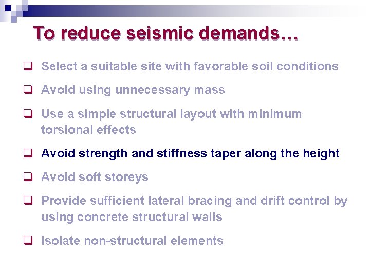 To reduce seismic demands… q Select a suitable site with favorable soil conditions q