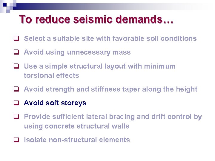 To reduce seismic demands… q Select a suitable site with favorable soil conditions q