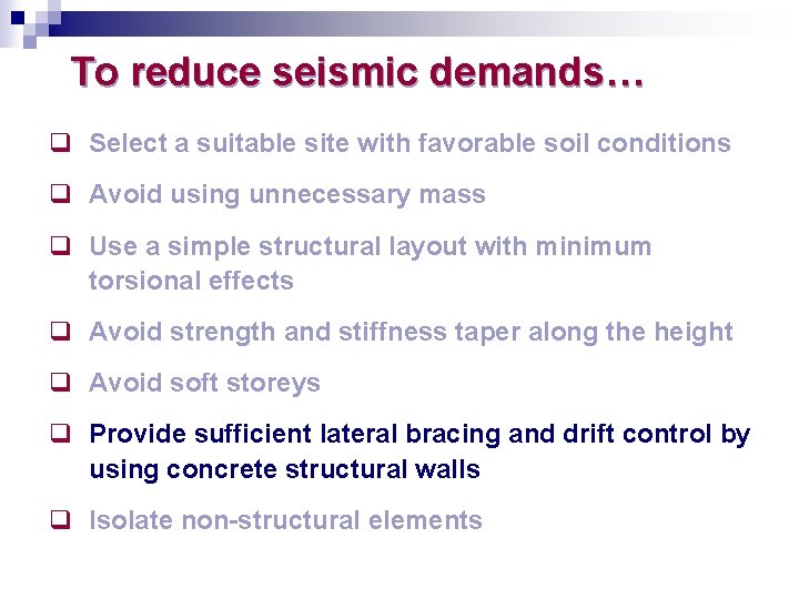 To reduce seismic demands… q Select a suitable site with favorable soil conditions q