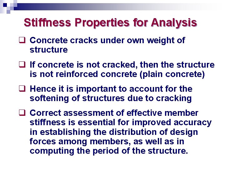 Stiffness Properties for Analysis q Concrete cracks under own weight of structure q If