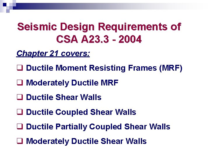 Seismic Design Requirements of CSA A 23. 3 - 2004 Chapter 21 covers: q