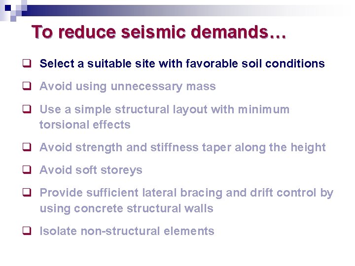 To reduce seismic demands… q Select a suitable site with favorable soil conditions q