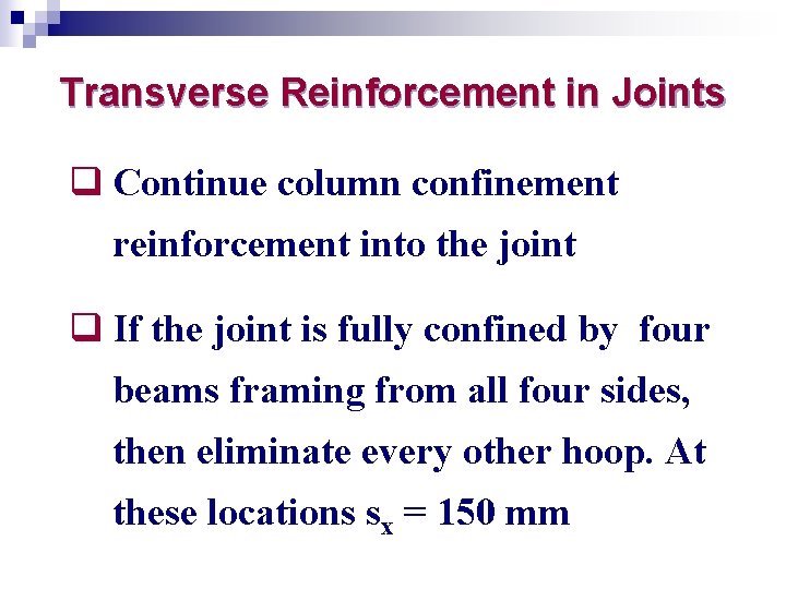 Transverse Reinforcement in Joints q Continue column confinement reinforcement into the joint q If
