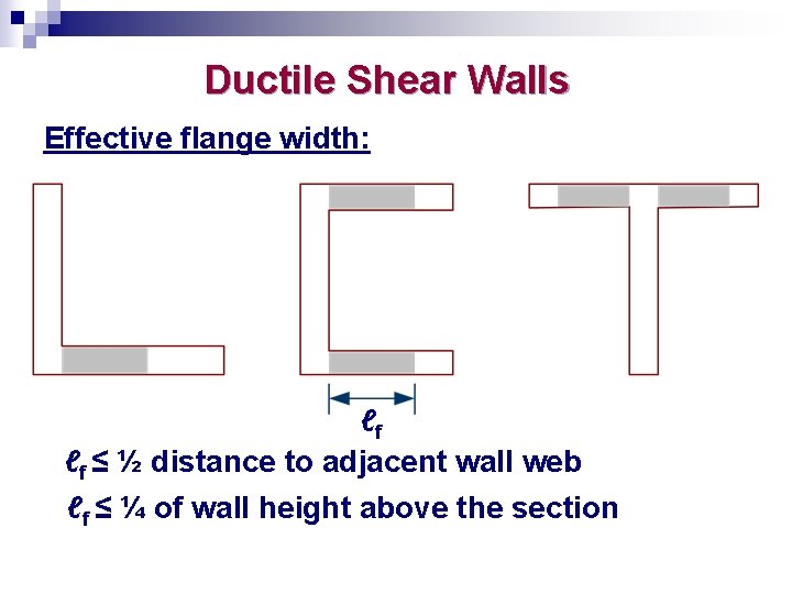 Ductile Shear Walls Effective flange width: ℓf ℓf ≤ ½ distance to adjacent wall