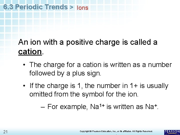 6. 3 Periodic Trends > Ions An ion with a positive charge is called