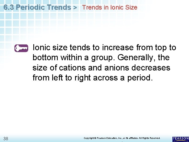 6. 3 Periodic Trends > Trends in Ionic Size Ionic size tends to increase