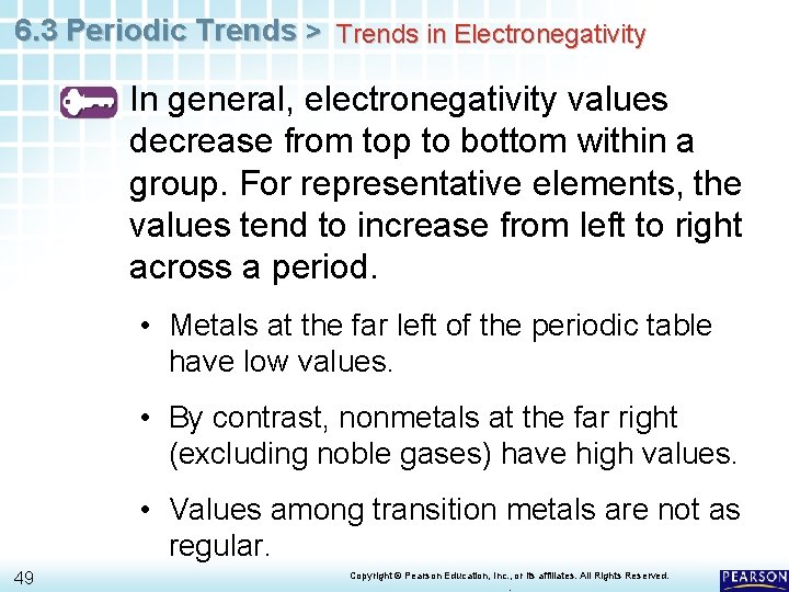 6. 3 Periodic Trends > Trends in Electronegativity In general, electronegativity values decrease from