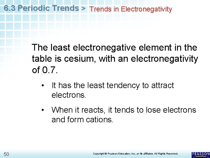 6. 3 Periodic Trends > Trends in Electronegativity The least electronegative element in the