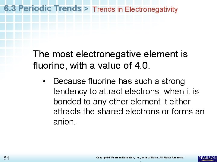 6. 3 Periodic Trends > Trends in Electronegativity The most electronegative element is fluorine,