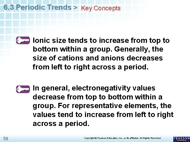 6. 3 Periodic Trends > Key Concepts Ionic size tends to increase from top