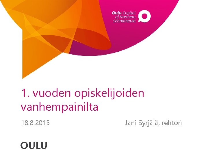 1. vuoden opiskelijoiden vanhempainilta 18. 8. 2015 Jani Syrjälä, rehtori 