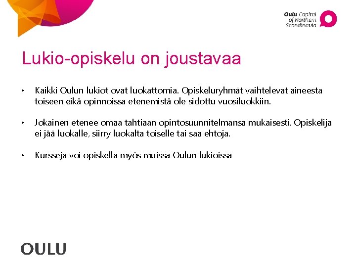 Lukio-opiskelu on joustavaa • Kaikki Oulun lukiot ovat luokattomia. Opiskeluryhmät vaihtelevat aineesta toiseen eikä