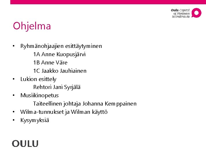 Ohjelma • Ryhmänohjaajien esittäytyminen 1 A Anne Kuopusjärvi 1 B Anne Väre 1 C
