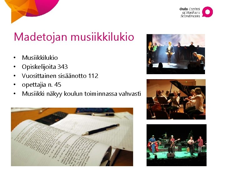 Madetojan musiikkilukio • • • Musiikkilukio Opiskelijoita 343 Vuosittainen sisäänotto 112 opettajia n. 45