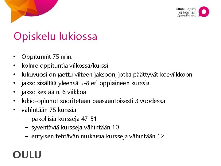 Opiskelu lukiossa • • Oppitunnit 75 min. kolme oppituntia viikossa/kurssi lukuvuosi on jaettu viiteen