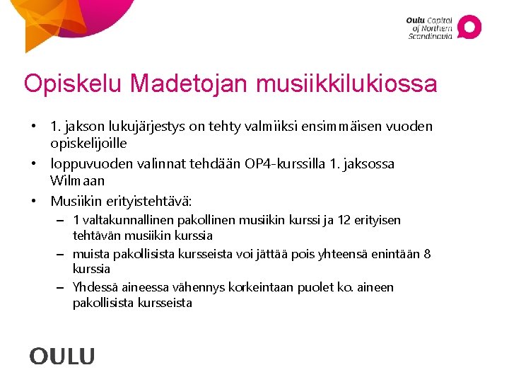 Opiskelu Madetojan musiikkilukiossa • 1. jakson lukujärjestys on tehty valmiiksi ensimmäisen vuoden opiskelijoille •