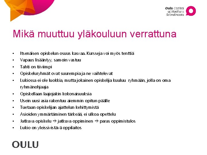Mikä muuttuu yläkouluun verrattuna • Itsenäisen opiskelun osuus kasvaa. Kursseja voi myös tenttiä •