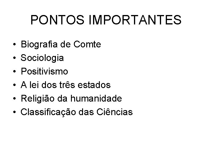 PONTOS IMPORTANTES • • • Biografia de Comte Sociologia Positivismo A lei dos três