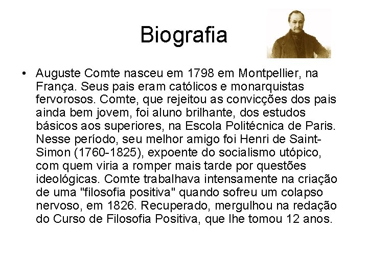 Biografia • Auguste Comte nasceu em 1798 em Montpellier, na França. Seus pais eram