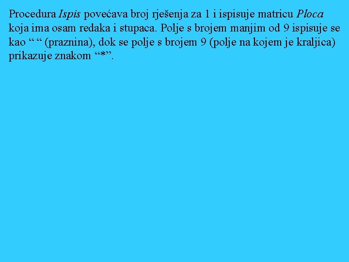 Procedura Ispis povećava broj rješenja za 1 i ispisuje matricu Ploca koja ima osam