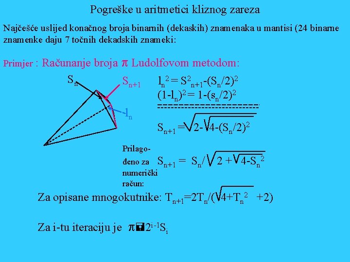 Pogreške u aritmetici kliznog zareza Najčešće uslijed konačnog broja binarnih (dekaskih) znamenaka u mantisi