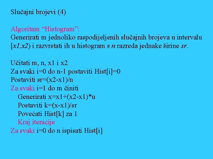Slučajni brojevi (4) Algoritam “Histogram”: Generirati m jednoliko raspodijeljenih slučajnih brojeva u intervalu [x
