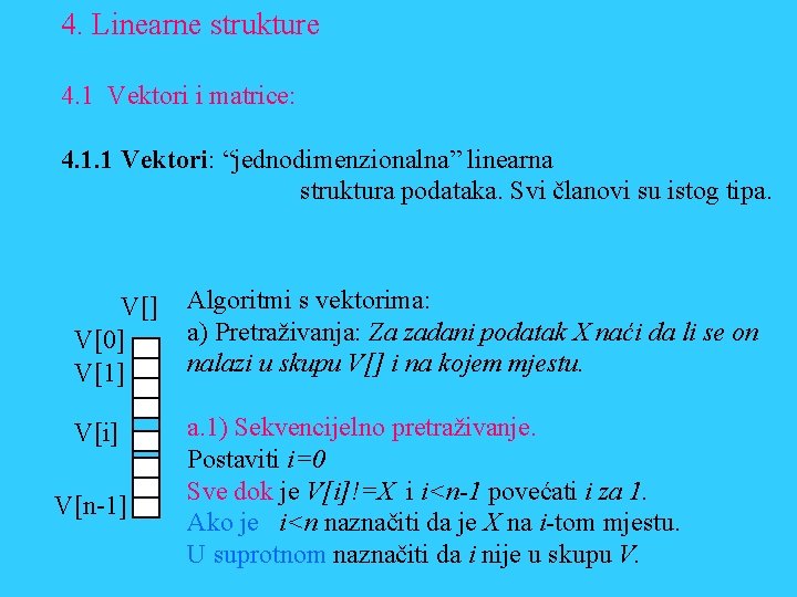 4. Linearne strukture 4. 1 Vektori i matrice: 4. 1. 1 Vektori: “jednodimenzionalna” linearna
