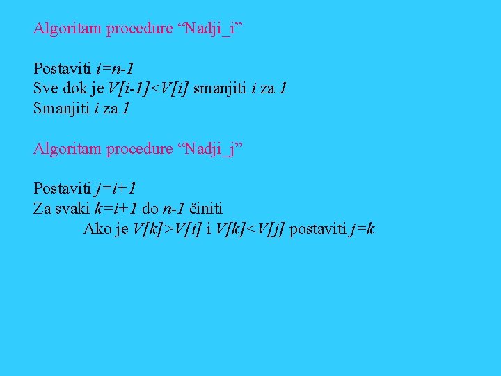 Algoritam procedure “Nadji_i” Postaviti i=n-1 Sve dok je V[i-1]<V[i] smanjiti i za 1 Smanjiti