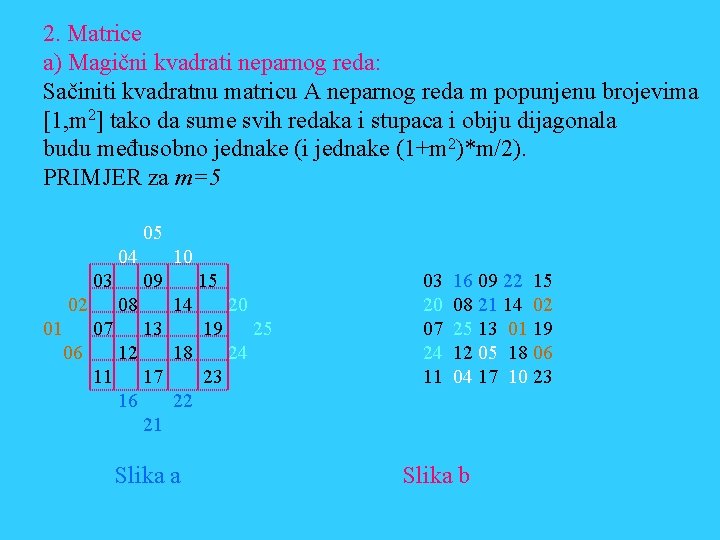 2. Matrice a) Magični kvadrati neparnog reda: Sačiniti kvadratnu matricu A neparnog reda m