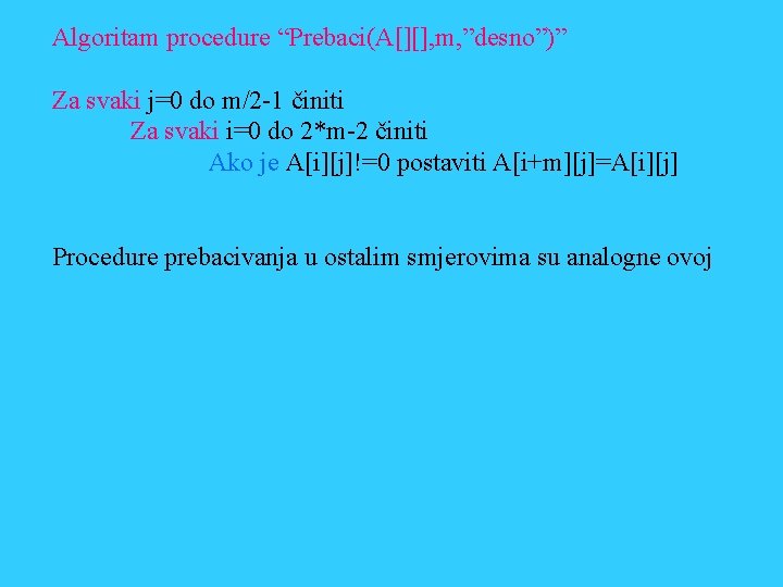 Algoritam procedure “Prebaci(A[][], m, ”desno”)” Za svaki j=0 do m/2 -1 činiti Za svaki