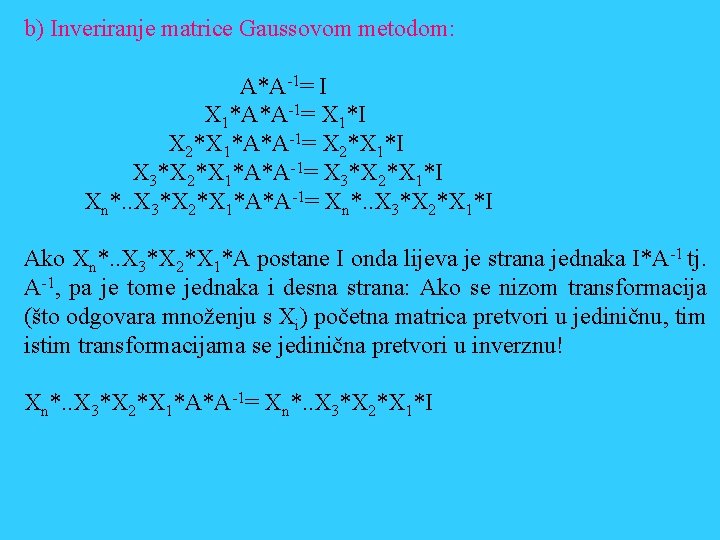 b) Inveriranje matrice Gaussovom metodom: A*A-1= I X 1*A*A-1= X 1*I X 2*X 1*A*A-1=