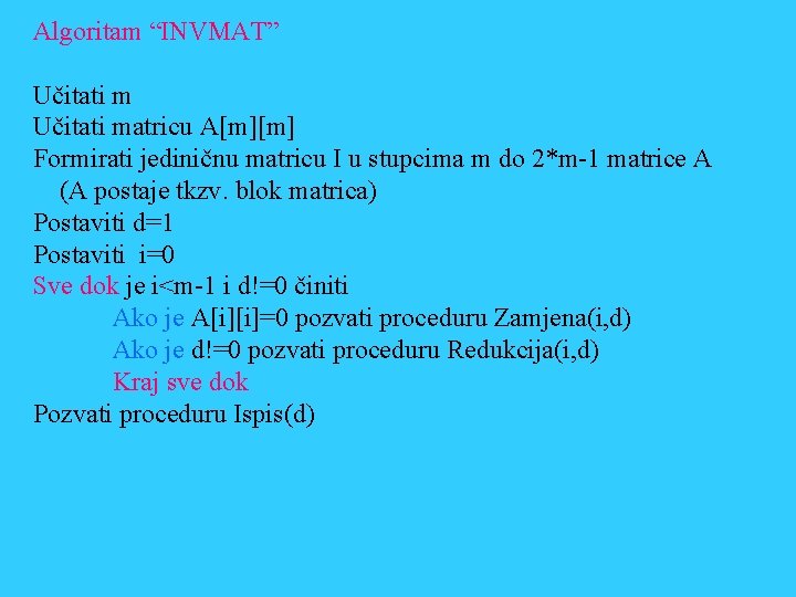 Algoritam “INVMAT” Učitati matricu A[m][m] Formirati jediničnu matricu I u stupcima m do 2*m-1