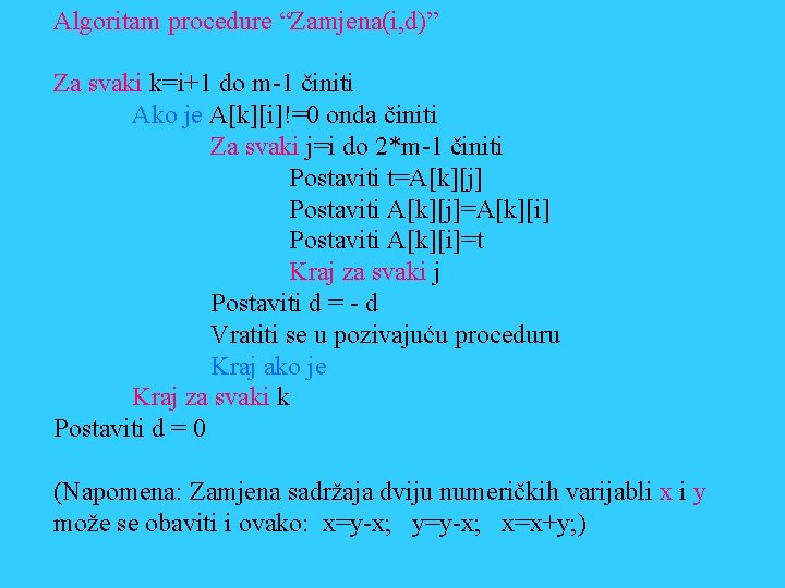 Algoritam procedure “Zamjena(i, d)” Za svaki k=i+1 do m-1 činiti Ako je A[k][i]!=0 onda