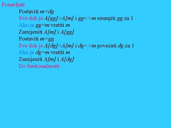 Ponavljati Postaviti m=dg Sve dok je A[gg]>A[m] i gg<>m smanjiti gg za 1 Ako