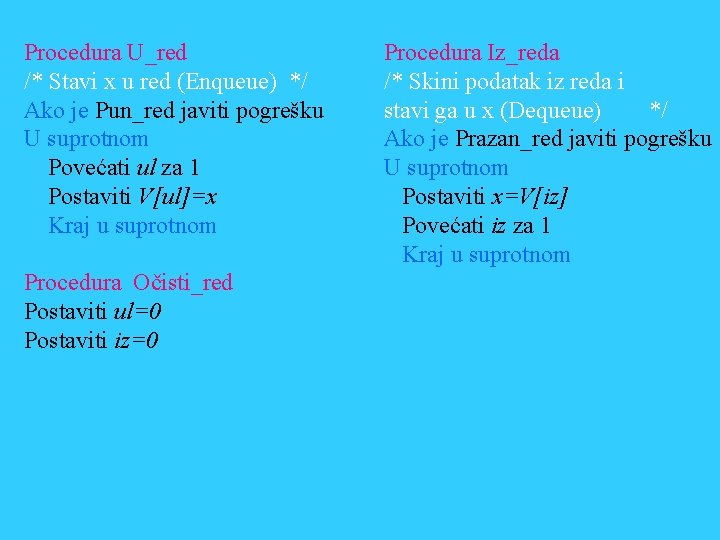 Procedura U_red /* Stavi x u red (Enqueue) */ Ako je Pun_red javiti pogrešku