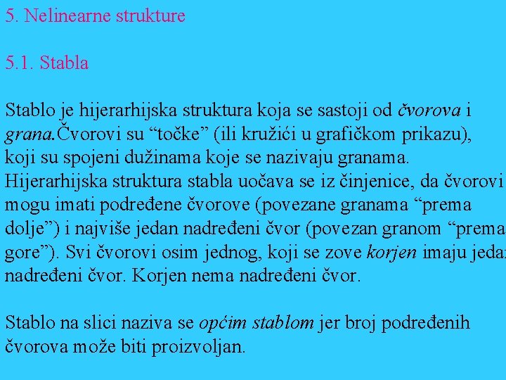 5. Nelinearne strukture 5. 1. Stabla Stablo je hijerarhijska struktura koja se sastoji od