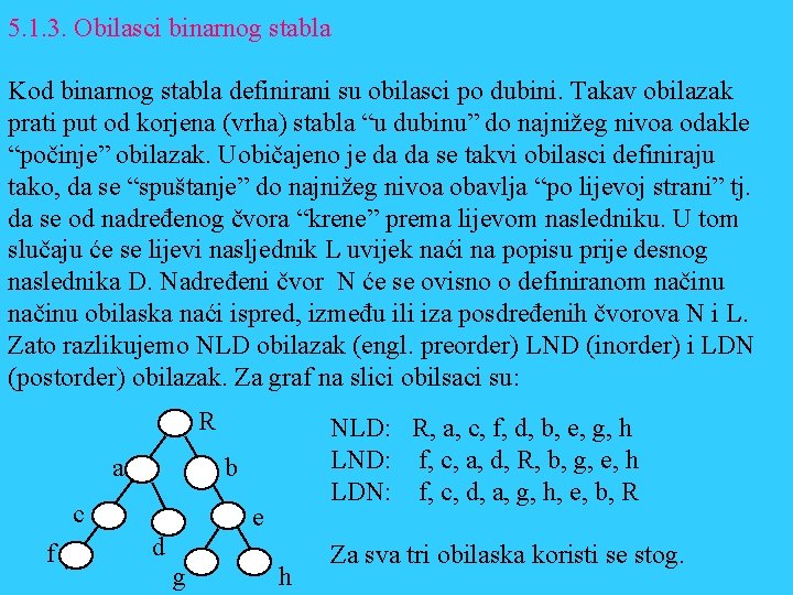 5. 1. 3. Obilasci binarnog stabla Kod binarnog stabla definirani su obilasci po dubini.