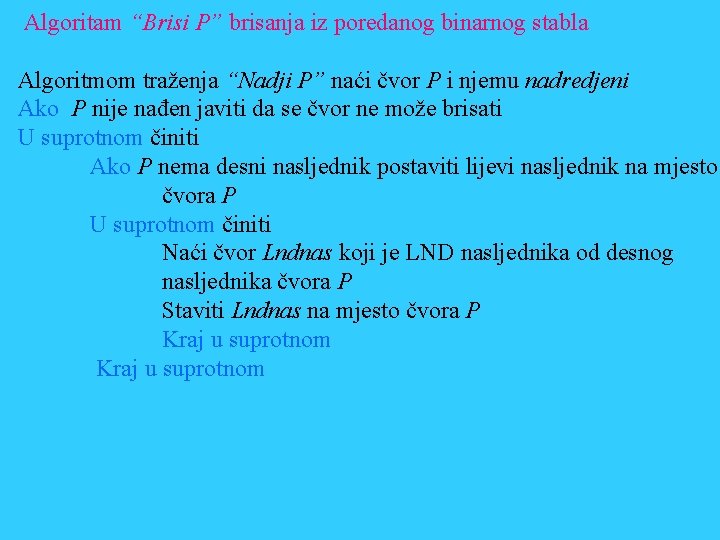 Algoritam “Brisi P” brisanja iz poredanog binarnog stabla Algoritmom traženja “Nadji P” naći čvor