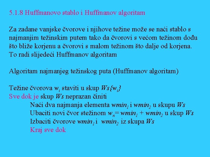 5. 1. 8 Huffmanovo stablo i Huffmanov algoritam Za zadane vanjske čvorove i njihove