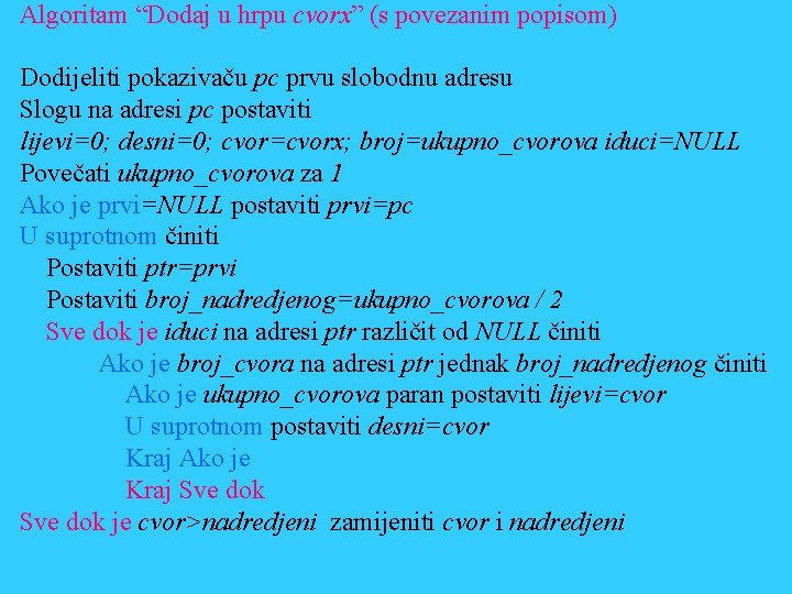 Algoritam “Dodaj u hrpu cvorx” (s povezanim popisom) Dodijeliti pokazivaču pc prvu slobodnu adresu