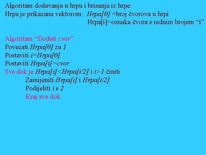 Algoritam dodavanja u hrpu i brisanja iz hrpe: Hrpa je prikazana vektorom: Hrpa[0] =broj