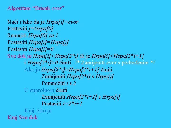 Algoritam “Brisati cvor” Naći i tako da je Hrpa[i]=cvor Postaviti j=Hrpa[0] Smanjiti Hrpa[0] za