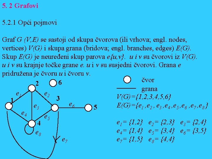 5. 2 Grafovi 5. 2. 1 Opći pojmovi Graf G (V, E) se sastoji
