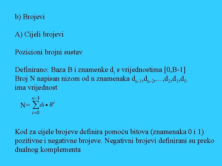 b) Brojevi A) Cijeli brojevi Pozicioni brojni sustav Definirano: Baza B i znamenke di