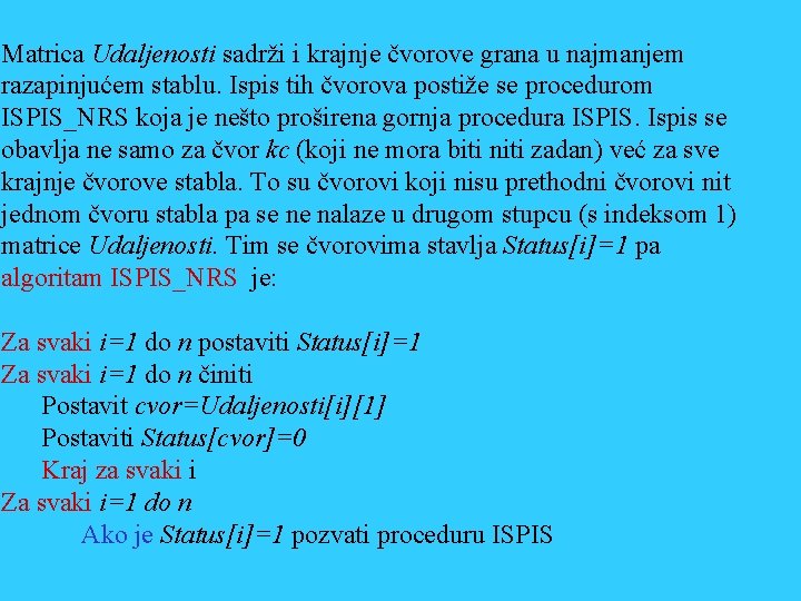 Matrica Udaljenosti sadrži i krajnje čvorove grana u najmanjem razapinjućem stablu. Ispis tih čvorova