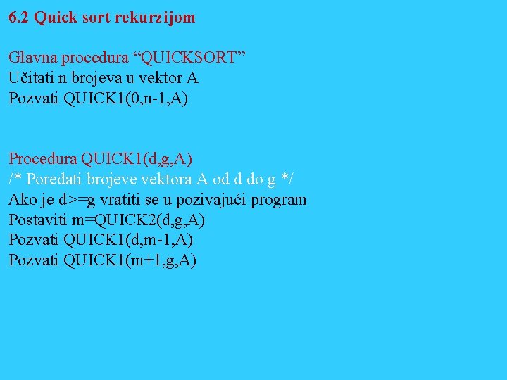 6. 2 Quick sort rekurzijom Glavna procedura “QUICKSORT” Učitati n brojeva u vektor A